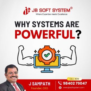 Why Systems Are Powerful ? – By J Sampath, Founder and CEO of JB Soft System